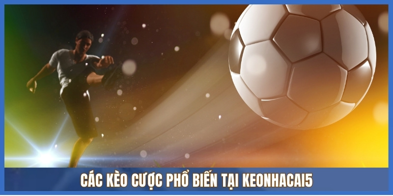 Kèo Ngoại Hạng Anh 2 Các kèo cược phổ biến tại keonhacai5