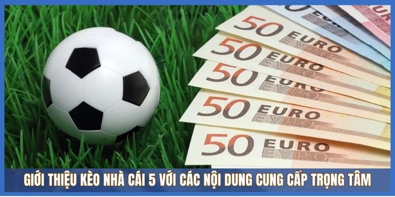 Giới thiệu Kèo Nhà Cái 5 với các nội dung cung cấp trọng tâm Giới thiệu Kèo Nhà Cái 5 với các nội dung cung cấp trọng tâm