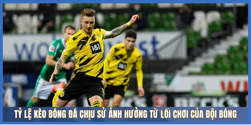 Tỷ lệ kèo bóng đá chịu sử ảnh hưởng từ lối chơi của đội bóng
