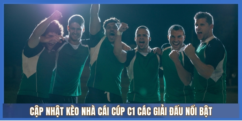 Kèo cúp C1 Châu Âu 3 Cập nhật Kèo Nhà Cái Cúp C1 các giải đấu nổi bật