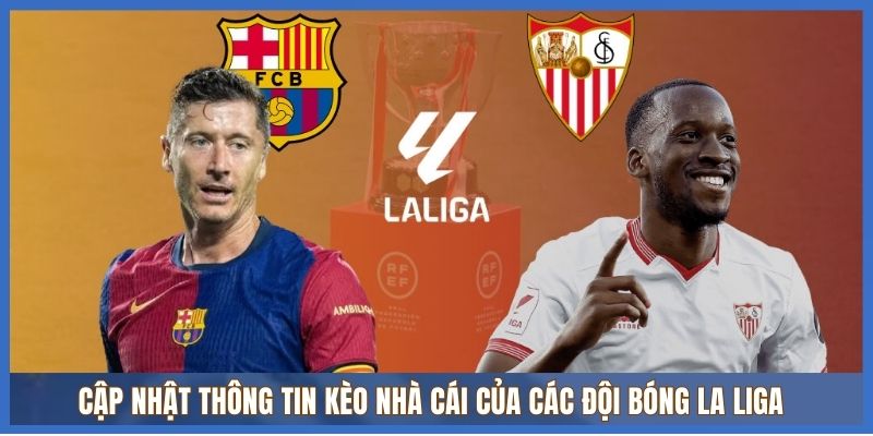 Cập nhật thông tin kèo nhà cái của các đội bóng La Liga Cập nhật thông tin kèo nhà cái của các đội bóng La Liga