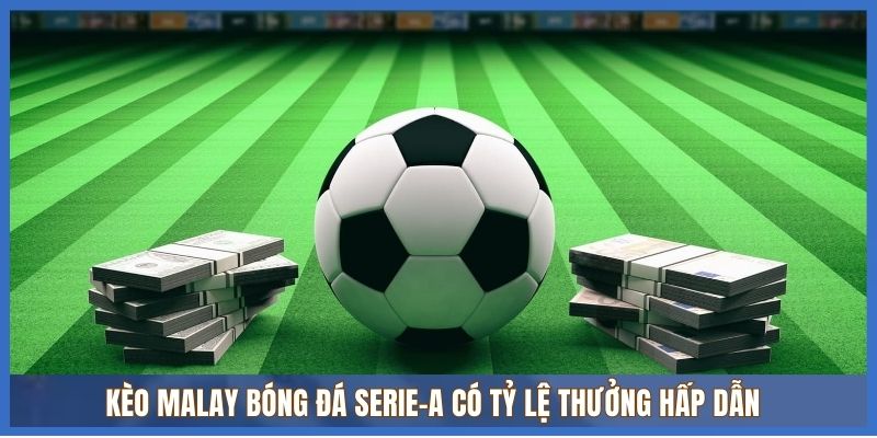 Kèo Malay bóng đá Serie-A có tỷ lệ thưởng hấp dẫn Kèo Malay bóng đá Serie-A có tỷ lệ thưởng hấp dẫn