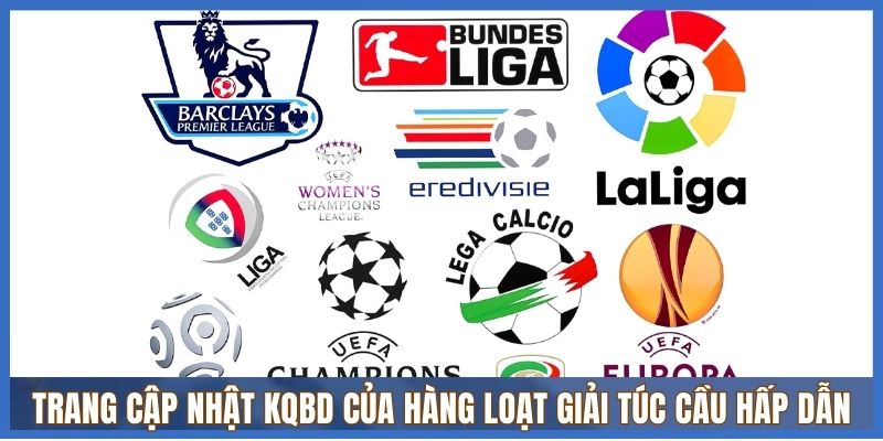 Trang cập nhật KQBD của hàng loạt giải túc cầu hấp dẫn