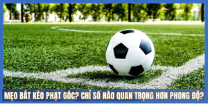 Mẹo bắt kèo phạt góc