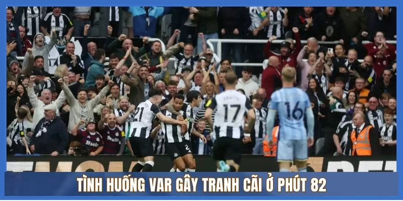 VAR bị chỉ trích kịch liệt trong trận Newcastle - Tottenham 1 Tình huống VAR gây tranh cãi ở phút 82