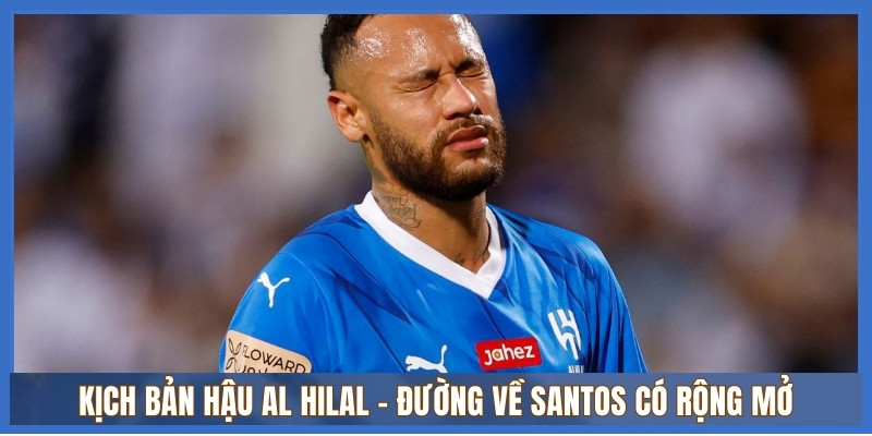 Neymar tại Al Hilal: Chấn thương tái phát, nguy cơ bị thanh lý hợp đồng 3 Kịch bản hậu Al Hilal: Đường về Santos có rộng mở?