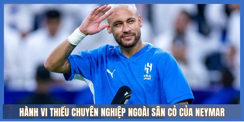 Neymar tại Al Hilal: Chấn thương tái phát, nguy cơ bị thanh lý hợp đồng 2 Hành vi thiếu chuyên nghiệp ngoài sân cỏ của Neymar