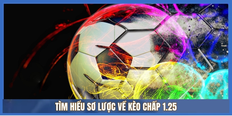 Tìm hiểu sơ lược về kèo chấp 1.25