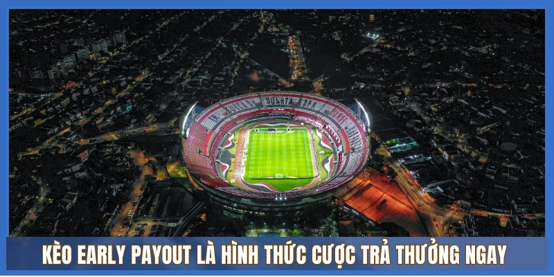 Kèo Early Payout là gì? Địa chỉ chơi kèo Early Payout uy tín 1 Kèo Early Payout là hình thức cược trả thưởng ngay