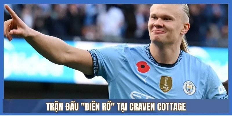 Trận đấu "điên rồ" tại Craven Cottage